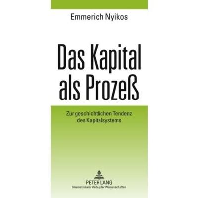 Das Kapital als Prozeß, Gebundene Ausgabe von Emmerich Nyikos, Peter Lang GmbH, Internationaler Verlag der Wissenschaften, 978-3-631-59807-8