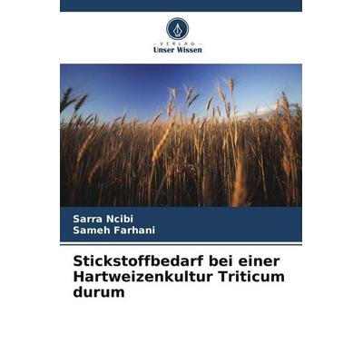 Stickstoffbedarf bei einer Hartweizenkultur Triticum durum, Taschenbuch von Sarra Ncibi,Sameh Farhani, Verlag Unser Wissen