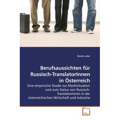 Loike, N: Berufsaussichten für Russisch-TranslatorInnen in Ö, Taschenbuch von Nicole Loike, VDM, 978-3-639-23496-1