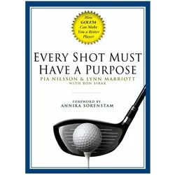 Every Shot Must Have a Purpose, Ratgeber von Ron Sirak, Pia Nilsson, Lynn Marriott