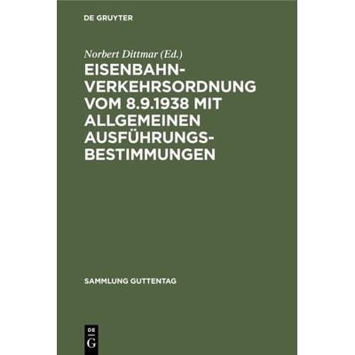 Eisenbahn-Verkehrsordnung vom 8.9.1938 mit Allgemeinen Ausführungsbestimmungen, Gebundene Ausgabe von , De Gruyter, 978-3-11-005608-2