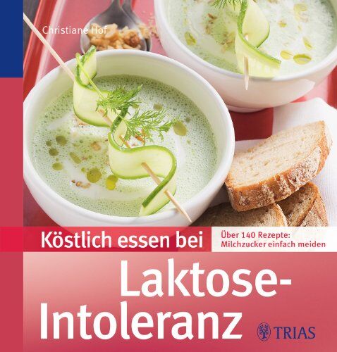 Christiane Hof - Köstlich essen bei Laktose-Intoleranz: Über 140 Rezepte: Milchzucker einfach meiden - Preis vom 06.10.2026 07:26:00 h