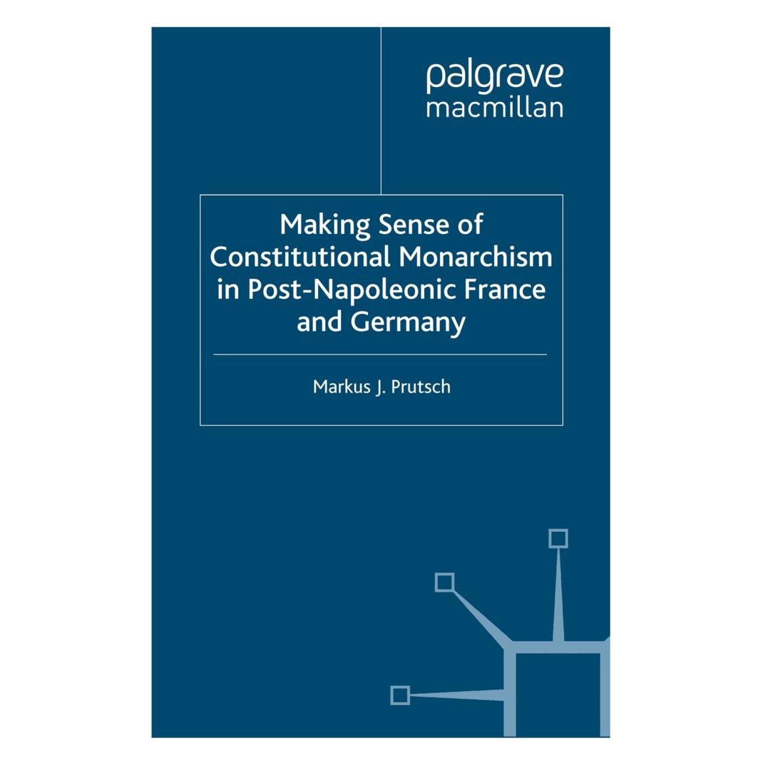 Springer Making Sense of Constitutional Monarchism in Post-Napoleonic France and Germany (Englisch, Softcover, M. Prutsch) (55820498)