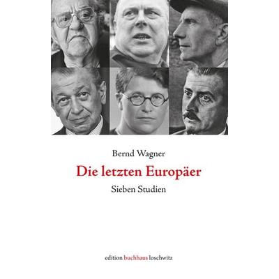 Die letzten Europäer, Gebundene Ausgabe von Bernd Wagner, Edition BuchHaus Loschwitz, 978-3-9825562-8-4