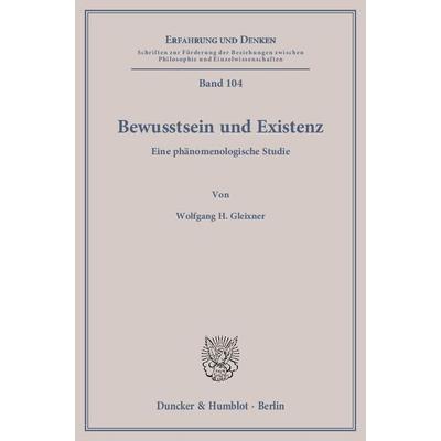 Bewusstsein und Existenz., Taschenbuch von Wolfgang H. Gleixner, Duncker & Humblot, 978-3-428-13746-6