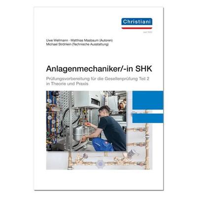 Anlagenmechaniker/-in SHK, Taschenbuch von Uwe Wellmann,Matthias Masbaum,Michael Ströhlein, Christiani, Paul, 978-3-95863-351-3