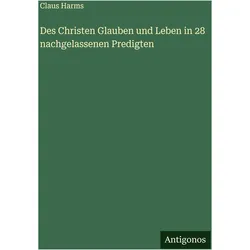 Des Christen Glauben und Leben in 28 nachgelassenen Predigten, Belletristik von Claus Harms