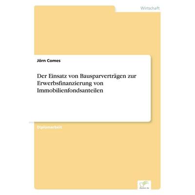 Der Einsatz von Bausparverträgen zur Erwerbsfinanzierung von Immobilienfondsanteilen, Taschenbuch von Jörn Comes, GRIN, 978-3-8386-3790-7