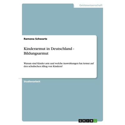 Kinderarmut in Deutschland - Bildungsarmut, Taschenbuch von Ramona Schwartz, GRIN, 978-3-640-46210-0
