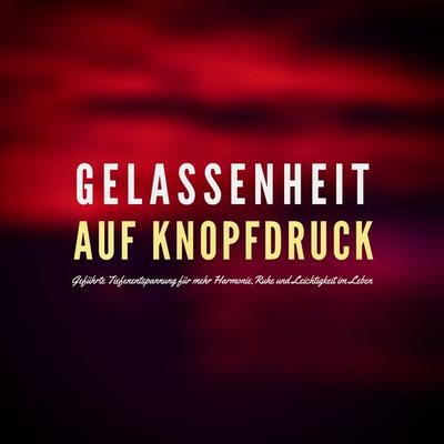 Gelassenheit auf Knopfdruck - Patrick Lynen, Audio, 4064066719159