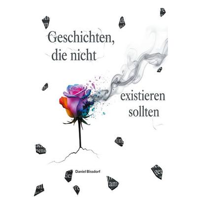 Geschichten, die nicht existieren sollten, Taschenbuch von Daniel Bissdorf, BoD – Books on Demand, 978-3-8192-8213-3