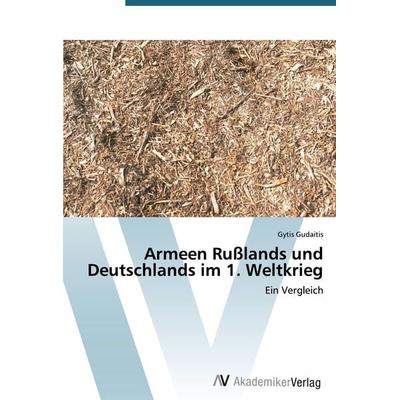 Armeen Rußlands und Deutschlands im 1. Weltkrieg, Taschenbuch von Gytis Gudaitis, AV Akademikerverlag, 978-3-639-43056-1