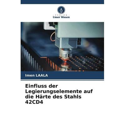 Einfluss der Legierungselemente auf die Härte des Stahls 42CD4, Taschenbuch von Imen Laala, Verlag Unser Wissen