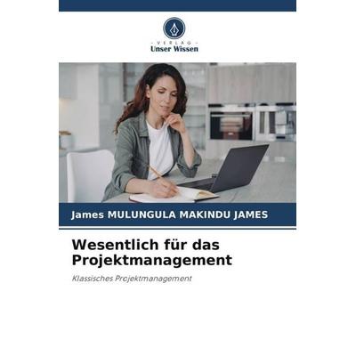 Wesentlich für das Projektmanagement, Taschenbuch von James Mulungula Makindu James, Verlag Unser Wissen, 978-620-5-37131-2