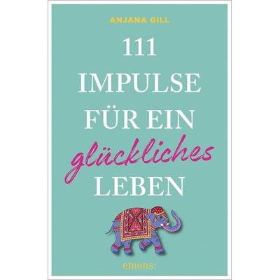 111 Impulse für ein glückliches Leben, Taschenbuch von Gill Anjana, Emons Verlag, 978-3-7408-3035-9