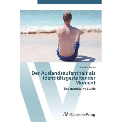 Der Auslandsaufenthalt als identitätsgestaltender Moment, Taschenbuch von Nardana Parsian, AV Akademikerverlag, 978-3-639-41595-7