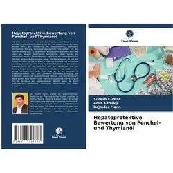 Hepatoprotektive Bewertung von Fenchel- und Thymianöl, Fachbücher von Suresh Kumar, Rajinder Mann, Amit Kamboj