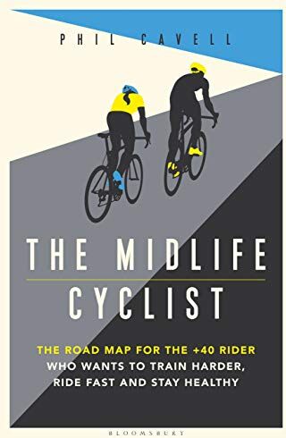 Phil Cavell - The Midlife Cyclist: The Road Map for the +40 Rider Who Wants to Train Hard, Ride Fast and Stay Healthy - Preis vom 06.10.2026 07:26:00 h