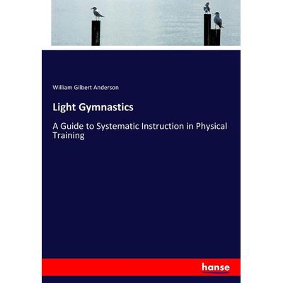 Light Gymnastics, Taschenbuch von William Gilbert Anderson, Hansebooks, 978-3-337-25125-3
