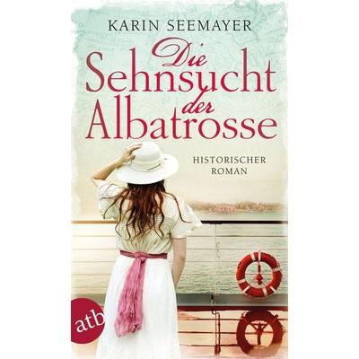 Die Sehnsucht der Albatrosse, Taschenbuch von Karin Seemayer, Aufbau TB, 978-3-7466-3574-3
