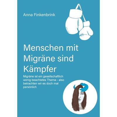 Menschen mit Migräne sind Kämpfer, Taschenbuch von Anna Finkenbrink, Tredition, 978-3-384-56272-2
