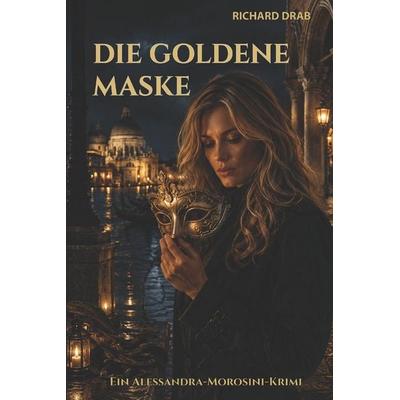 DIE GOLDENE MASKE, Taschenbuch von Richard Drab, Independently Published