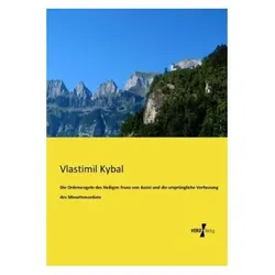 Die Ordensregeln des Heiligen Franz von Assisi und die ursprüngliche Verfassung des Minoritenordens, Fachbücher von Vlastimil Kybal