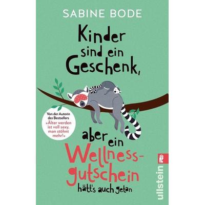 Kinder sind ein Geschenk, aber ein Wellness-Gutschein hätt's auch getan, Taschenbuch von Sabine Bode, Ullstein Taschenbuch
