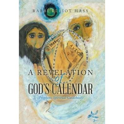 A Revelation of God's Calendar, Gebundene Ausgabe von Rabbi Elliot Hass, Author Solutions Inc, 978-1-66986-056-3