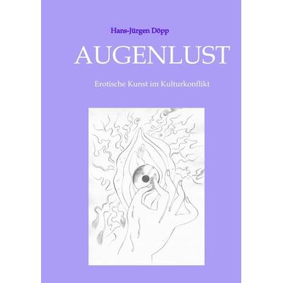 Augenlust, Gebundene Ausgabe von Hans-Jürgen Döpp, Tredition, 978-3-384-32212-8
