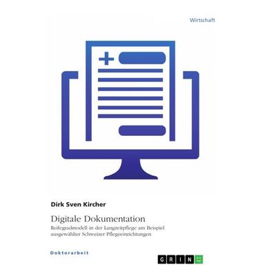Digitale Dokumentation. Reifegradmodell in der Langzeitpflege am Beispiel ausgewählter Schweizer Pflegeeinrichtungen, Taschenbuch von Dirk Sven
