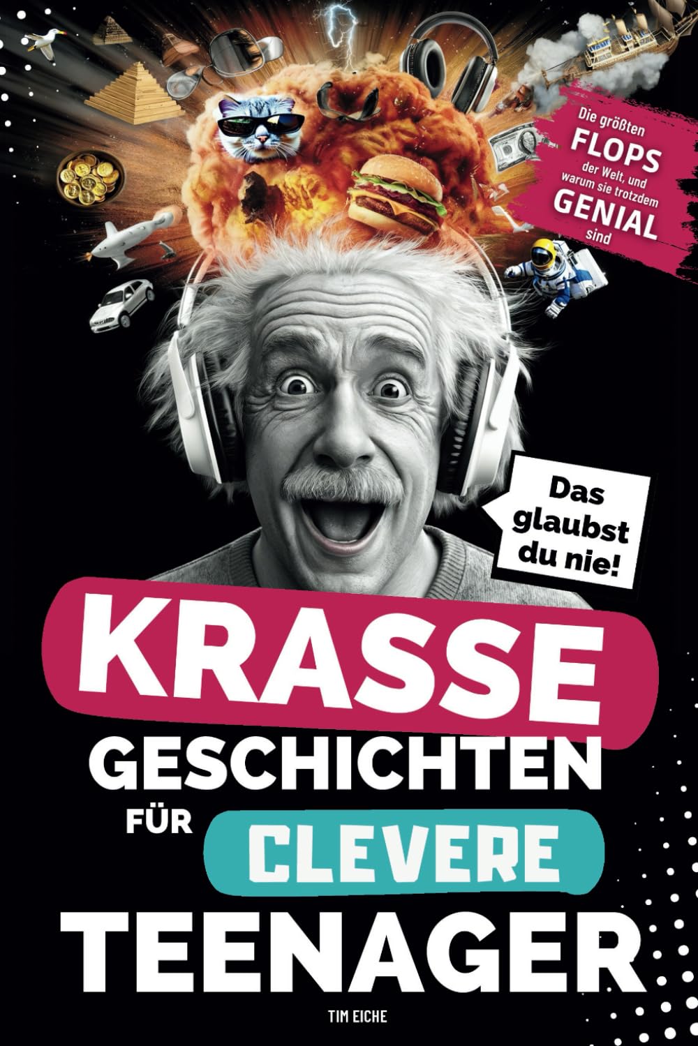 Tim Eiche - Krasse Geschichten für clevere Teenager - Die größten Flops der Welt und warum sie trotzdem genial sind: Unglaubliche Fakten, die dich garantiert zum Staunen bringen - Preis vom 18.10.2026 19:22:15 h