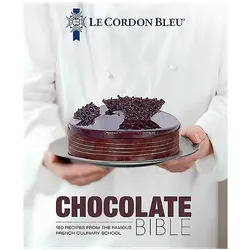 Chocolate Bible: 160 Recipes Explained by the Chefs of the Famous French Culinary School, Ratgeber von Le Cordon Bleu