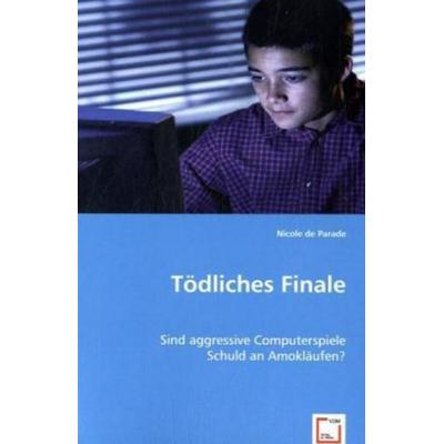 De Parade, N: Tödliches Finale, Taschenbuch von Nicole de Parade, VDM, 978-3-639-03189-8