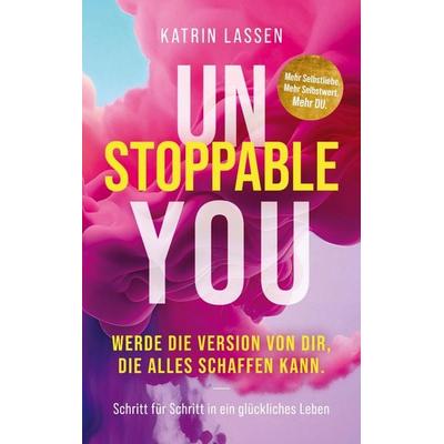 Unstoppable You: Werde die Version von Dir, die alles schaffen kann., Taschenbuch von Katrin Lassen, Katrin Lassen, 978-3-9827289-2-6