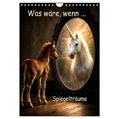 Was wäre, wenn... Spiegelträume (Wandkalender 2027 DIN A4 hoch), CALVENDO Monatskalender