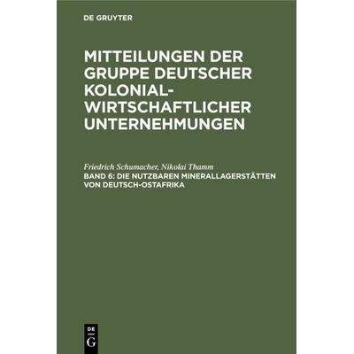 Die nutzbaren Minerallagerstätten von Deutsch-Ostafrika, Gebundene Ausgabe von Friedrich Schumacher,Nikolai Thamm, De Gruyter, 978-3-11-115908-9