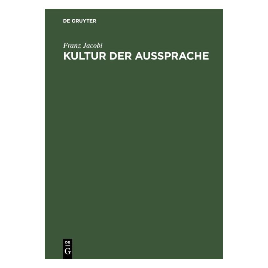 De Gruyter Jacobi:Kultur der Aussprache (Deutsch, Franz Jacobi, 1927) (67828535)