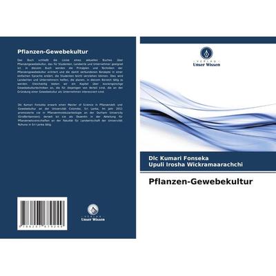 Pflanzen-Gewebekultur, Taschenbuch von DLC Kumari Fonseka,Upuli Irosha Wickramaarachchi, Verlag Unser Wissen, 978-620-7-67924-9