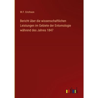 Bericht über die wissenschaftlichen Leistungen im Gebiete der Entomologie während des Jahres 1847, Gebundene Ausgabe von W. F. Erichson, Outlook,