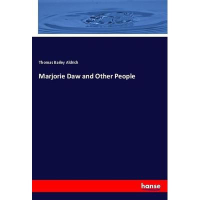 Marjorie Daw and Other People, Taschenbuch von Thomas Bailey Aldrich, Hansebooks, 978-3-337-79495-8