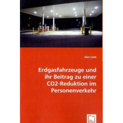 Carle, G: Erdgasfahrzeuge und ihr Beitrag zu einer CO2-Reduk, Taschenbuch von Gian Carle, VDM, 978-3-639-04053-1