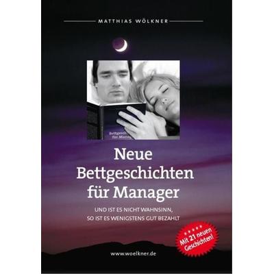 Neue Bettgeschichten für Manager, Taschenbuch von Matthias Wölkner, Deutscher Kommunikationsverlag, 978-3-937677-05-7
