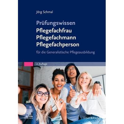 Prüfungswissen Pflegefachfrau Pflegefachmann Pflegefachperson, Taschenbuch von Jörg Schmal, Urban & Fischer in Elsevier, 978-3-437-25235-8