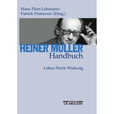 Heiner Müller-Handbuch, Gebundene Ausgabe von Hans-Thies Lehmann,Patrick Primavesi, J.B. Metzler, Part of Springer Nature - Springer-Verlag GmbH,