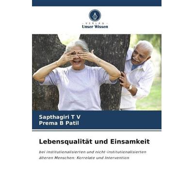Lebensqualität und Einsamkeit, Taschenbuch von Sapthagiri T. V.,Prema B. Patil, Verlag Unser Wissen, 978-620-5-89077-6