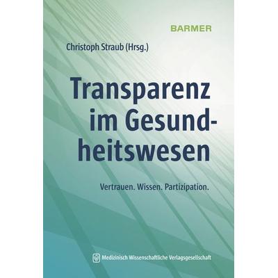 Transparenz im Gesundheitswesen, Taschenbuch von , MWV Medizinisch Wissenschaftliche Verlagsgesellschaft, 978-3-95466-803-8