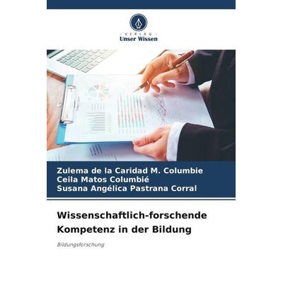 Wissenschaftlich-forschende Kompetenz in der Bildung, Taschenbuch von Zulema de la Caridad M. Columbie,Ceila Matos Columbié,Susana Angelica Pastrana