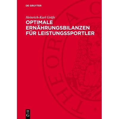 Optimale Ernährungsbilanzen für Leistungssportler, Gebundene Ausgabe von Heinrich-Karl Gräfe, De Gruyter, 978-3-11-278848-6