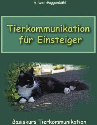 Eilwen Guggenbühl - Tierkommunikation für Einsteiger: Basiskurs Tierkommunikation - Preis vom 06.10.2026 07:26:00 h